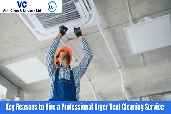 Key Reasons to Hire a Professional Dryer Vent Cleaning Service